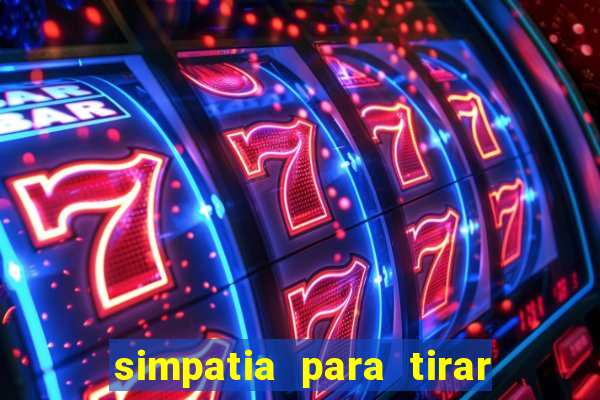 simpatia para tirar uma pessoa do seu caminho
